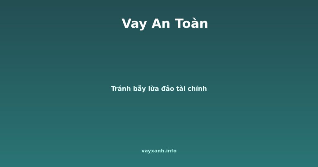 Vay An Toàn - Tránh bẫy lừa đảo tài chính - vayxanh.info